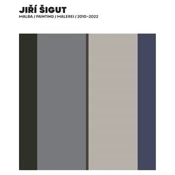 Malba / Painting / Malerei 2010-2022 - Jiří Šigut