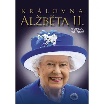 Literární biografie Královna Alžběta II. - Michaela Košťálová (2022, pevná)