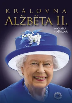 Literární biografie Královna Alžběta II. - Michaela Košťálová (2022, pevná)