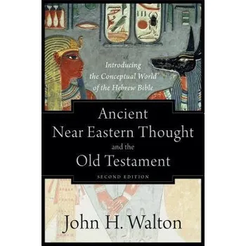 Cizojazyčná kniha Ancient Near Eastern Thought and the Old Testame '- Introducing the Conceptual World of the Hebrew Bible - Walton, John H.