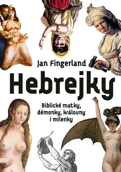 kniha Hebrejky: Biblické matky, démonky, královny i milenky - Jan Fingerland (2022, brožovaná)