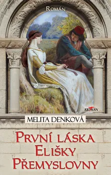 První láska Elišky Přemyslovny - Melita Denková (2022, pevná)