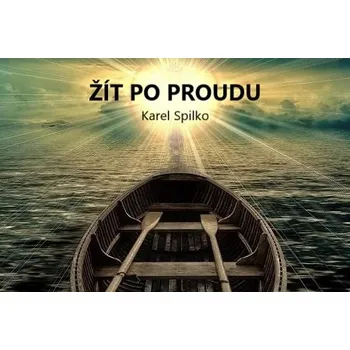 Kniha Žít po proudu - Karel Spilko (E-Kniha) - 978-80-87913-21-5