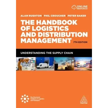 The Handbook of Logistics and Distribution Management - Rushton, Alan