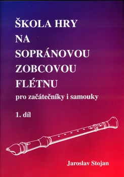 Škola hry na sopránovou zobcovou flétnu 1 - Jaroslav Stojan (2008, brožovaná)