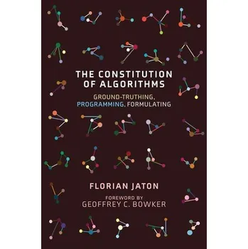 Cizojazyčná kniha Constitution of Algorithms - Jaton, Florian a Bowker, Geoffrey C.