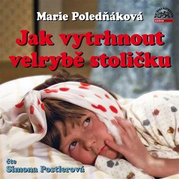 Jak vytrhnout velrybě stoličku - Marie Poledňáková (čte Simona Postlerová)