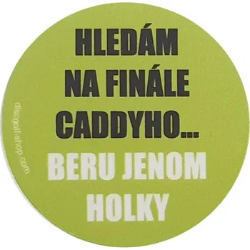 Samolepka Hledám na finále caddyho, beru jen holky (Originální samolepka z dílny Discgolf-Shop.com)