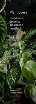 Plantlovers: Neviditelná botanika městského prostředí - Alexandra Antih Střelcová (2022, brožovaná)