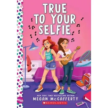 True To Your Selfie: A Wish Novel - McCafferty, Megan