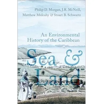 Cizí jazyk Sea and Land - Morgan, Philip D. (Harry C. Black Professor of History, Harry C. Black Professor of History, The Johns Hopkins University) a McNeill, John R. (University Professor, University Professor, Georgetown University) a Mulcahy, Matthew (Professor 