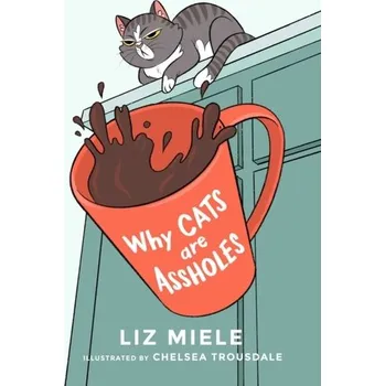 Why Cats are Assholes - Miele, Liz