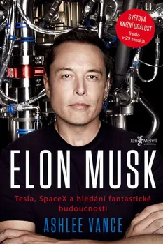 Literární biografie Elon Musk: Tesla, SpaceX a hledání fantastické budoucnosti - Ashlee Vance (2015, pevná)