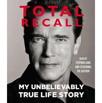 Literární biografie Total Recall: My Unbelievably True Life Story – Arnold Schwarzenegger,Stephen Lang (EN)
