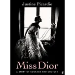 Miss Dior: A Story Of Courage And Couture - Justine Picardie [EN] (2021, pevná)