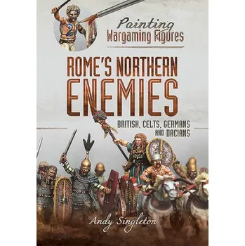 Painting Wargaming Figures - Rome's Northern Enemies: British, Celts, Germans and Dacians – Andy Singleton (EN)