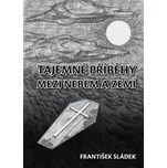 Tajemné příběhy mezi nebem a zemí - František Sládek (2018, vázaná)