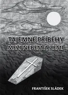 Tajemné příběhy mezi nebem a zemí - František Sládek (2018, vázaná)