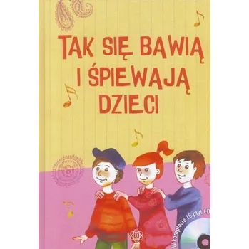 Bystrá hlava Tak się bawią i śpiewają dzieci - Praca zbiorowa
