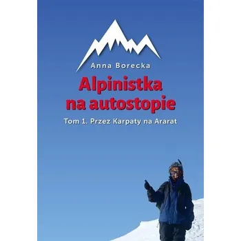 Alpinistka na autostopie - Borecka Anna