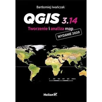 QGIS 3.14. Tworzenie i analiza map - BARTŁOMIEJ IWAŃCZAK