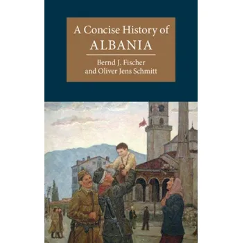 Populárně naučná literatura pro dospělé Concise History of Albania – Bernd (Indiana University) Fischer,Schmitt,Oliver (Universitat Wien,Austria) (EN)