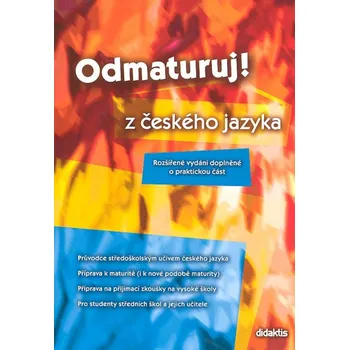Český jazyk Odmaturuj z českého jazyka- Rozšířené vydání doplněné o praktickou část
