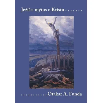 Kniha Ježíš a mýtus o Kristu - Otakar A. Funda (E-Kniha)