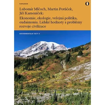 Kniha Ekonomie, ekologie, veřejná politika, eudaimonia. Lidské hodnoty a problémy rozv - Jiří Kameník, Lubomír Mlčoch (E-Kniha)