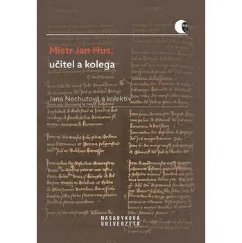 Kniha Mistr Jan Hus, učitel a kolega - Helena Krmíčková, Jana Malá, Lucie Mazalová, Petra Mutlová, Jana Nechutová, Libor Švanda (E-Kniha)