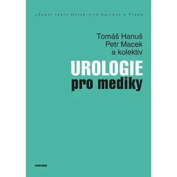 Kniha Urologie pro mediky - pro. MUDr. Tomáš Hanuš DrSc., Petr Macek (E-Kniha)