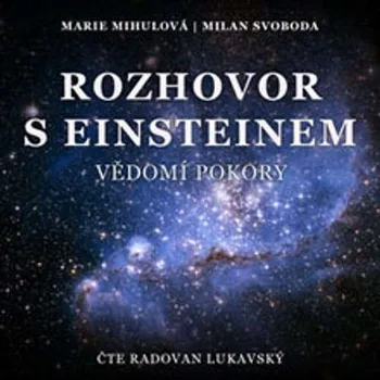 Rozhovor s Einsteinem - Milan Svoboda, Marie Mihulová (čte Radovan Lukavský) mp3 ke stažení