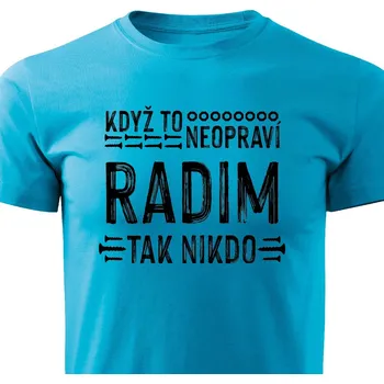 Pánské tričko Pánské tričko Když to neopraví Radim, tak nikdo Barva: Tyrkysová, Velikost: L
