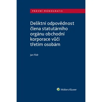 Kniha Deliktní odpovědnost člena statutárního orgánu obchodní korporace vůči třetím osobám (E-kniha)