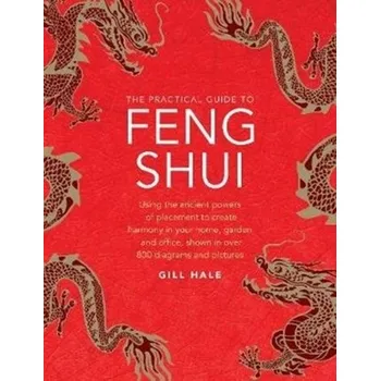 Feng Shui, The Practical Guide to - Gill Hale