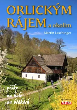 Literární cestopis Orlickým rájem a okolím: pěšky, na kole, na běžkách - Martin Leschinger (2023, pevná)