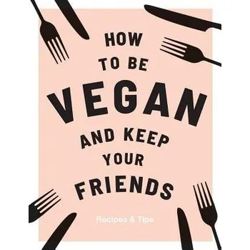 Cizojazyčná kniha How to be Vegan and Keep Your Friends - Nichols, Annie