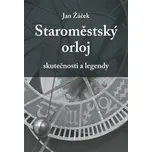 Staroměstský orloj: Skutečnosti a legendy - Jan Žáček (2015, pevná)