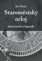 Staroměstský orloj: Skutečnosti a legendy - Jan Žáček (2015, pevná)