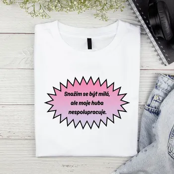 Dámské tričko - Snažím se být milá, ale moje huba nespolupracuje Velikost: S