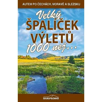 Velký špalíček výletů 1000 nej.../Autem po Čechách, Moravě a...