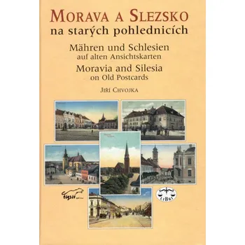 Morava a Slezsko na starých pohlednicích Jiří Chvojka