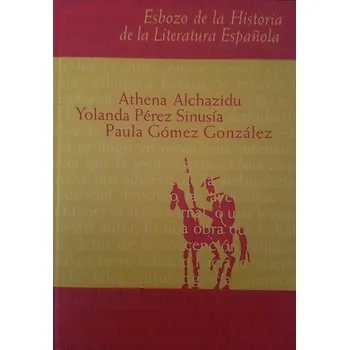 Slovník Esbozo de la Historia de la Literatura Espaňola - Athena Alchazidu, Yolanda Pérez Sinuísa, Paula Gómez González