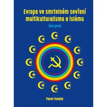 Evropa ve smrtelném sevření multikulturalismu a islámu - Pavel Fendek