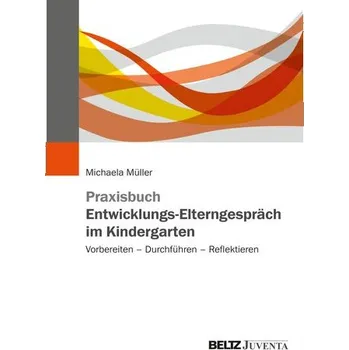 Praxisbuch Entwicklungs-Elterngespräch im Kindergarten - Müller, Michaela