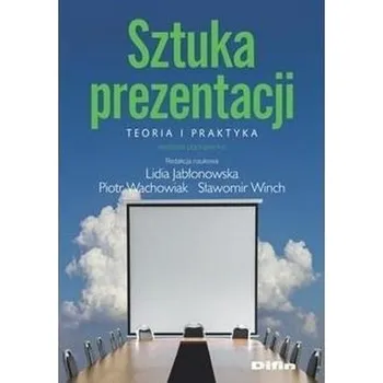 Sztuka prezentacji. Teoria i praktyka - Praca zbiorowa