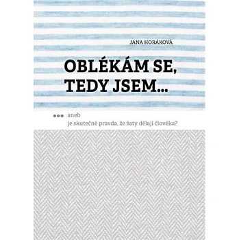 Kniha Oblékám se, tedy jsem. Aneb je skutečně pravda, že šaty dělají člověka? Ekniha