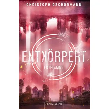 Entkörpert - Entflammt - Gschoßmann, Christoph