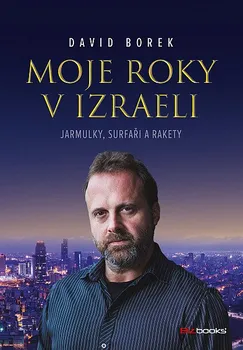 Kniha Moje roky v Izraeli: Jarmulky, surfaři a rakety - David Borek (2023) [E-kniha]