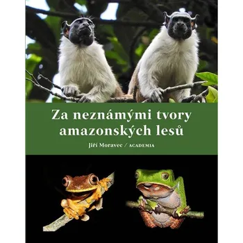 Příroda Za neznámými tvory amazonských lesů - Jiří Moravec (2023, pevná)
